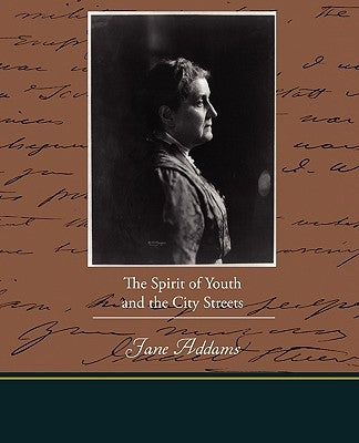 The Spirit of Youth and the City Streets by Addams, Jane
