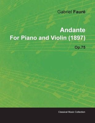 Andante by Gabriel Fauré for Piano and Violin (1897) Op.75 by FaurÃ©, Gabriel