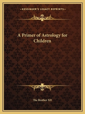 A Primer of Astrology for Children by The Brother XII