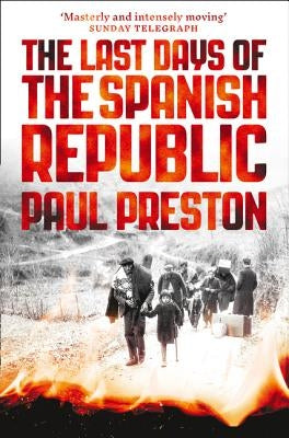 The Last Days of the Spanish Republic by Preston, Paul