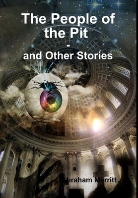 The People of the Pit and Other Stories by Merritt, Abraham