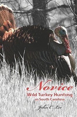 Novice Wild Turkey Hunting In South Carolina by Lee, John C.