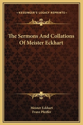 The Sermons And Collations Of Meister Eckhart by Eckhart, Meister
