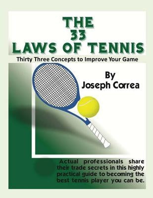 The 33 Laws of Tennis: Thirty 33 Concepts to Improve Your Game by Correa, Joseph