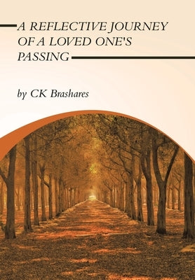 A Reflective Journey of a Loved One's Passing by Brashares, Ck