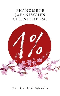 1 %: Phänomene japanischen Christentums by Johanus, Stephan