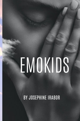 Emokids: Nurturing Emotions: Understanding and Supporting Children's Emotional Development by Irabor, Josephine