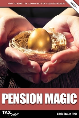 Pension Magic 2023/24: How to Make the Taxman Pay for Your Retirement by Braun, Nick