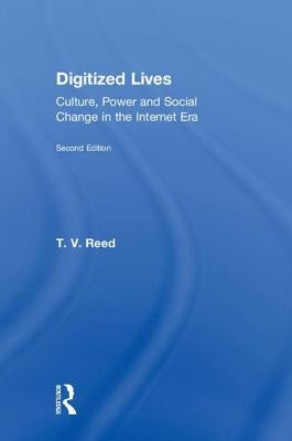 Digitized Lives: Culture, Power and Social Change in the Internet Era by Reed, T. V.