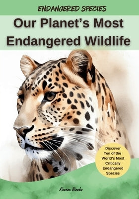 Our Planet's Most Endangered Wildlife by Books, Kesem