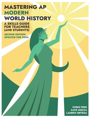 Mastering AP Modern World History: A Skills Guide for Teachers (and Students) Updated for 2024 by Nocca, Kate