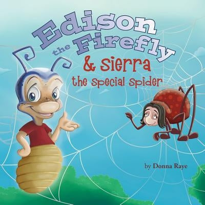 Edison the Firefly & Sierra the Special Spider by Raye, Donna