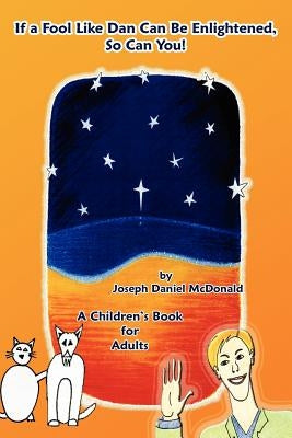 If A Fool Like Dan Can Be Enlightened, So Can You! by McDonald, Joseph Daniel