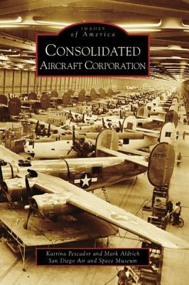 Consolidated Aircraft Corporation by Pescador, Katrina