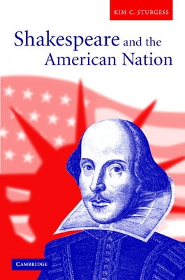 Shakespeare and the American Nation by Sturgess, Kim C.