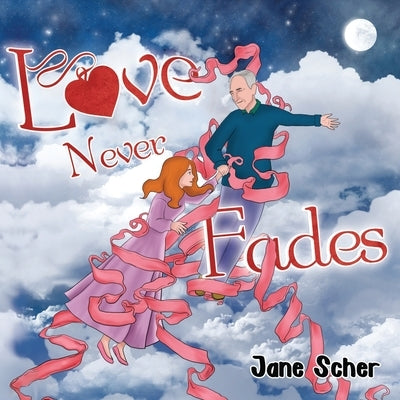 Love Never Fades by Scher, Jane