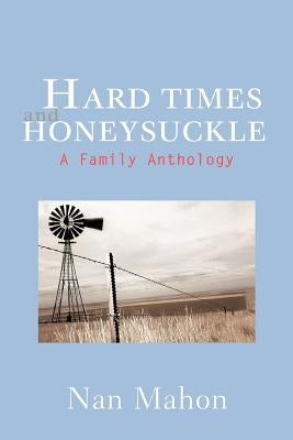 Hard Times and Honeysuckle: A Family Anthology by Mahon, Nan