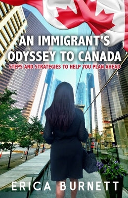 An Immigrant's Odyssey To Canada: Steps and Strategies to help you plan ahead by Burnett, Gihannah-Kay