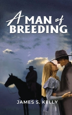 A Man of Breeding by Kelly, Jame S.