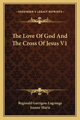 The Love Of God And The Cross Of Jesus V1 by Garrigou-Lagrange, Reginald