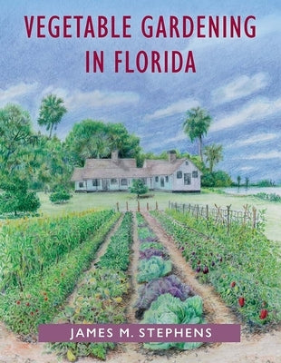 Vegetable Gardening in Florida by Stephens, James M.
