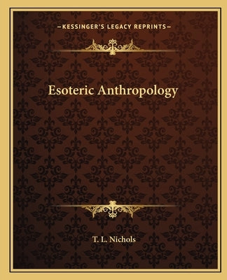 Esoteric Anthropology by Nichols, T. L.