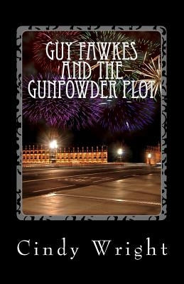 Guy Fawkes and the Gunpowder Plot: a.k.a Bonfire Night by Wright, Cindy