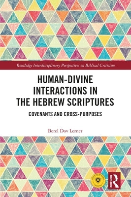 Human-Divine Interactions in the Hebrew Scriptures: Covenants and Cross-Purposes by Lerner, Berel Dov