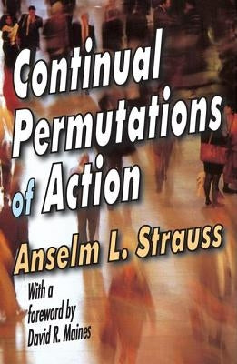 Continual Permutations of Action by Strauss, Anselm L.
