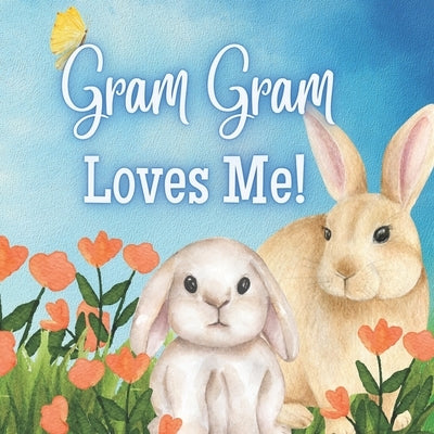 Gram Gram Loves Me!: A Book about Gram Gram's love! by Joyfully, Joy
