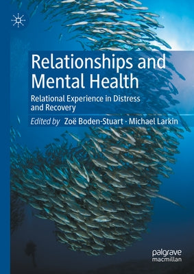 Relationships and Mental Health: Relational Experience in Distress and Recovery by Boden-Stuart, ZoÃ«
