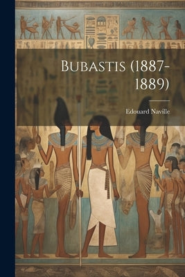 Bubastis (1887-1889) by Naville, Edouard