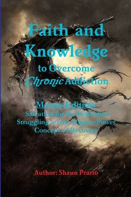 Faith and Knowledge to Overcome Chronic Addiction by Prario, Shaun
