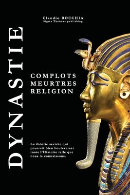 Dynastie: Complots, meurtres et religion by Publishing, Sigma Thotmes