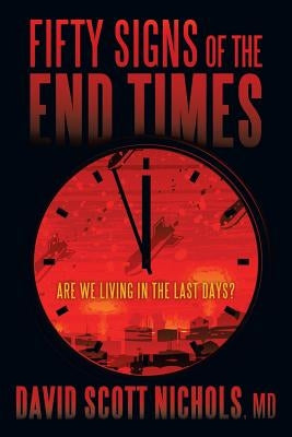 Fifty Signs of the End Times: Are We Living in the Last Days? by Nichols, David Scott