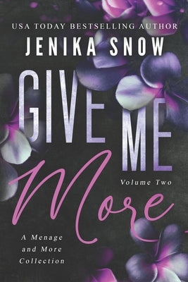 Give Me More: A Menage and More Collection Two by Snow, Jenika