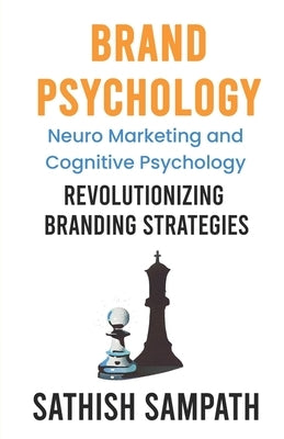Brand Psychology: Neuro Marketing and cognitive Psychology - Revolutionizing Branding Strategies by Sampath, Sathish