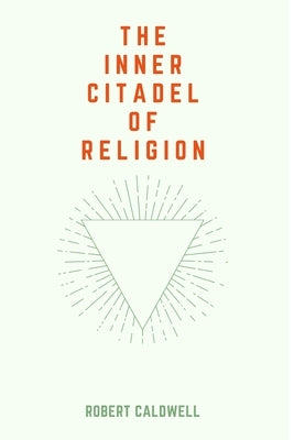 The Inner Citadel of Religion by Caldwell, Robert