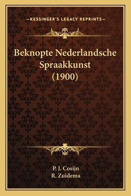 Beknopte Nederlandsche Spraakkunst (1900) by Cosijn, P. J.
