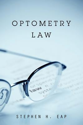 Optometry Law by Eap, Stephen H.