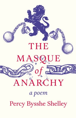 The Masque of Anarchy: A Poem by Shelley, Percy Bysshe