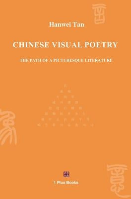 Chinese Visual Poetry: The Path of a Picturesque Literature by Hanwei, Tan