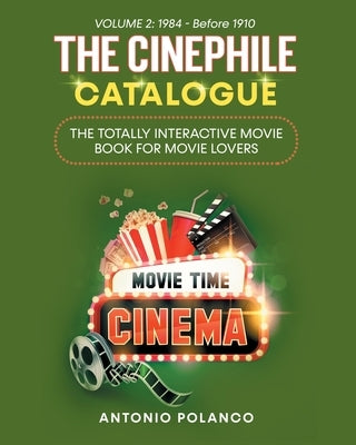 The Cinephile Catalogue: The Totally Interactive Movie Book for Movie Lovers - Volume 2: 1984 - Before 1910 by Polanco, Antonio