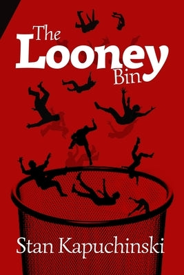 The Looney Bin by Kapuchinski, Stanley