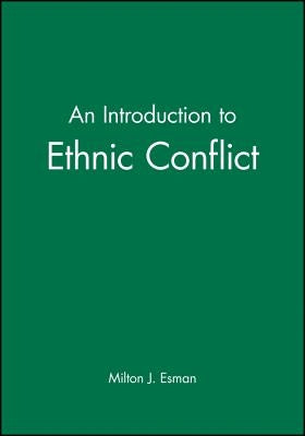 An Introduction to Ethnic Conflict by Esman, Milton J.