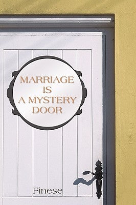 Marriage Is a Mystery Door: Marriage Is a Mystery by Finese
