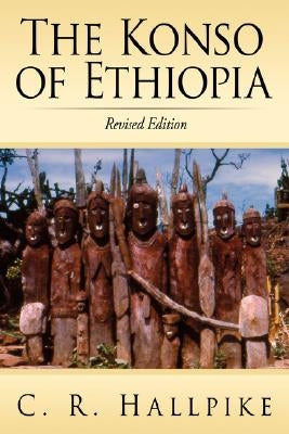 The Konso of Ethiopia: A Study of the Values of an East Cushitic People by Hallpike, C. R.