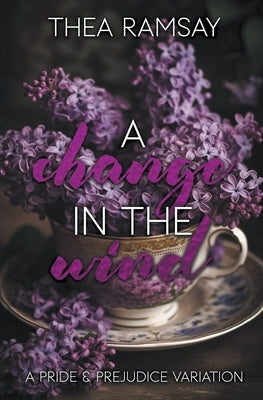 A Change in the Wind: A Pride and Prejudice Variation by Ramsay, Thea