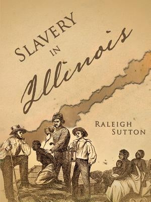 Slavery in Illinois by Sutton, Raleigh