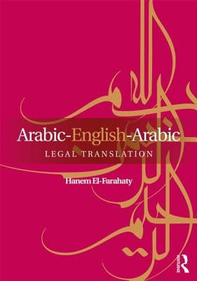 Arabic-English-Arabic Legal Translation by El-Farahaty, Hanem